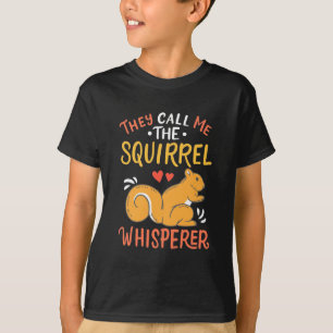 They Call Me The Squirrel Whisperer T-Shirt