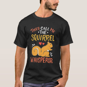 They Call Me The Squirrel Whisperer T-Shirt