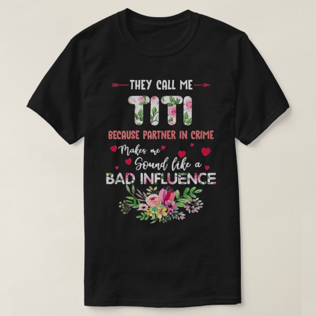 They Call Me Titi Because Partner In Crime Fower  T-Shirt (Design Front)