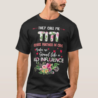 They Call Me Titi Because Partner In Crime Fower  T-Shirt