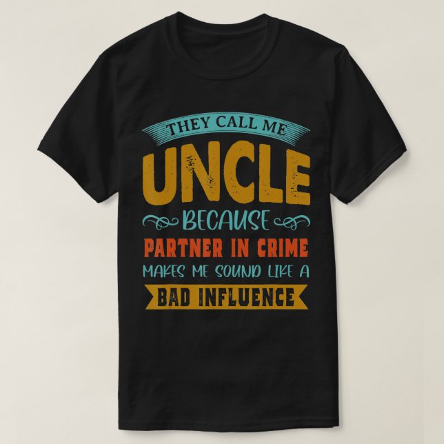 They Call Me Uncle Because Partner In Crime  Fathe T-Shirt (Design Front)