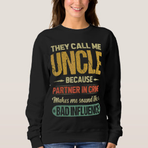 They Call Me Uncle Because Partner In Crime Father Sweatshirt