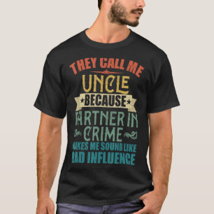 They Call Me Uncle Because Partner In Crime For M T-Shirt