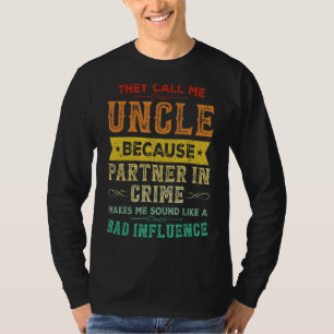 They Call Me Uncle Because Partner In Crime T-Shirt