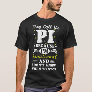 They Call Pi Irrational Math Geek Math Nerd Pi Day T-Shirt