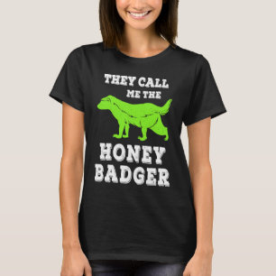 They Called Me The Honey Badger Awesome Badger Lov T-Shirt