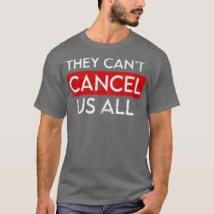 They Cant Cancel Us All T-Shirt