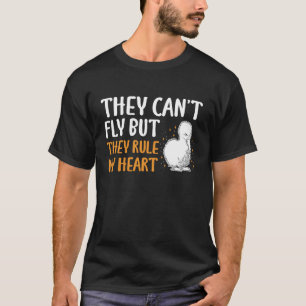 They Cant Fly They Rule My Heart Silkie Chicken Lo T-Shirt