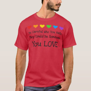 They Could Be Someone You Love Gay Pride Ally T-Shirt