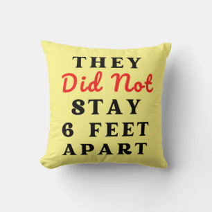 THEY DID NOT STAY 6 FEET APART CUSHION