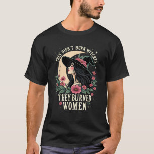 They Didn t Burn Witches They Burned Women Salem W T-Shirt