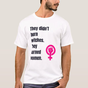 They Didn't Burn Witch They Burned Women T-Shirt