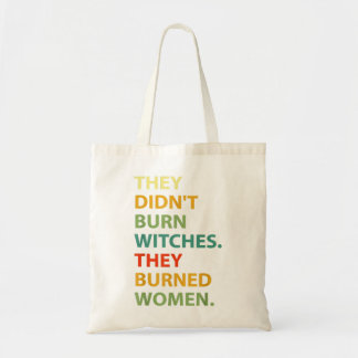 They Didn't Burn Witch They Burned Women  Tote Bag