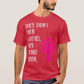 They Didnt Burn Witch They Burned Women  Womens Ri T-Shirt
