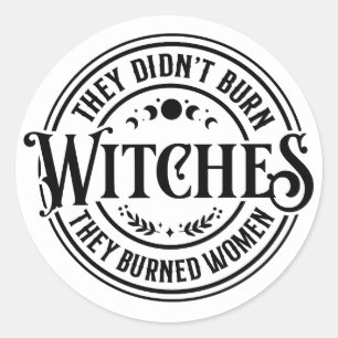 They Didn't Burn Witches Classic Round Sticker