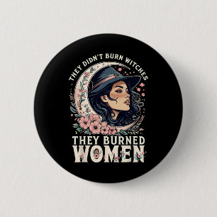 They Didn't Burn Witches They Burned Women Feminis 6 Cm Round Badge