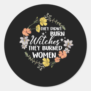 They Didn't Burn Witches They Burned Women Feminis Classic Round Sticker