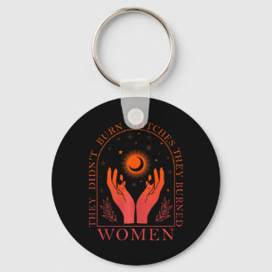 They Didn't Burn Witches They Burned Women Feminis Key Ring