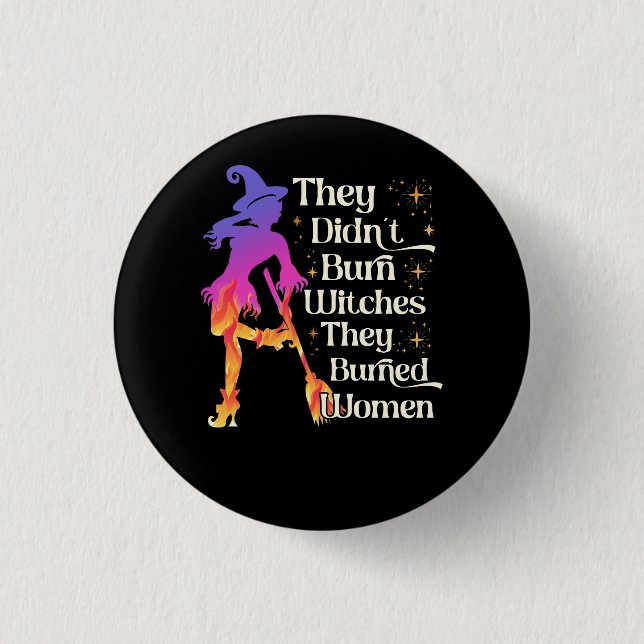 They Didn't Burn Witches They Burned Women Hallowe 3 Cm Round Badge (Front)