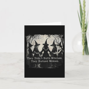 They Didn't Burn Witches They Burned Women Hallowe Card