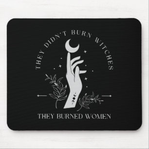 They Didn't Burn Witches They Burned Women Hallowe Mouse Mat