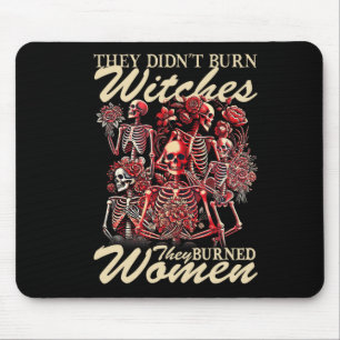 They Didn't Burn Witches They Burned Women Hallowe Mouse Mat