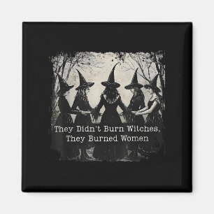 They Didnt Burn Witches They Burned Women Hallowee Magnet