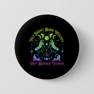 They Didn't Burn Witches They Burned Women Witch H 6 Cm Round Badge