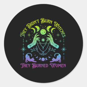 They Didn't Burn Witches They Burned Women Witch H Classic Round Sticker