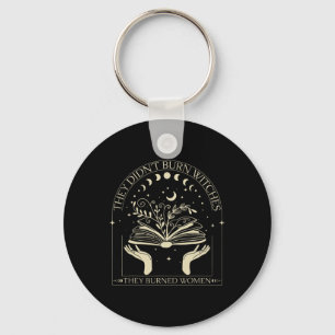 They Didn't Burn Witches They Burned Women Witch H Key Ring