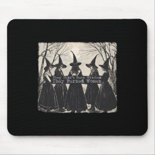 They Didn't Burn Witches They Burned Women Witch H Mouse Mat