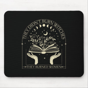 They Didn't Burn Witches They Burned Women Witch H Mouse Mat