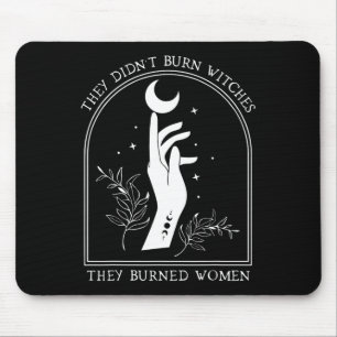 They Didn't Burn Witches They Burned Women Witch H Mouse Mat