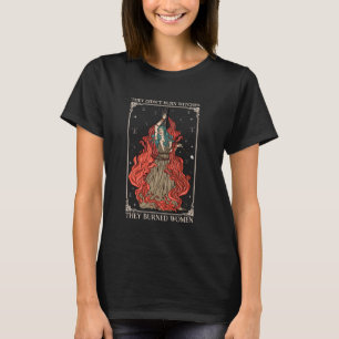 They Didn't Burn Witches They Burned Women Witch H T-Shirt