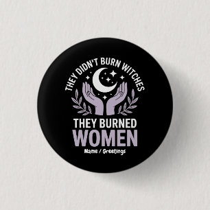 They Didn't Burn Witches They Burned Women Witchy 3 Cm Round Badge