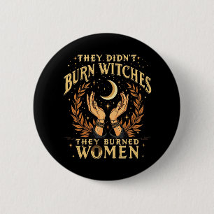 They Didn't Burn Witches They Burned Women Witchy  6 Cm Round Badge