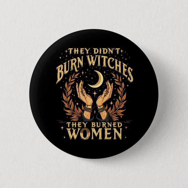 They Didn't Burn Witches They Burned Women Witchy  6 Cm Round Badge (Front)