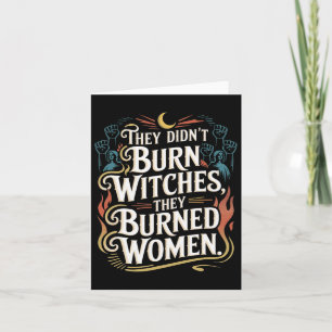 They Didn't Burn Witches They Burned Women Witchy  Card