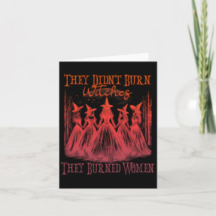 They Didn't Burn Witches They Burned Women Witchy Card