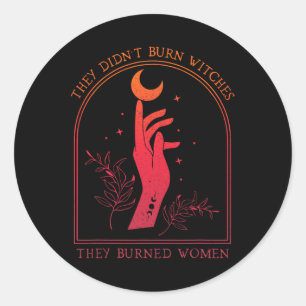 They Didn't Burn Witches They Burned Women Witchy  Classic Round Sticker