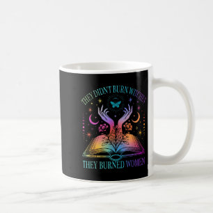 They Didn't Burn Witches They Burned Women Witchy  Coffee Mug
