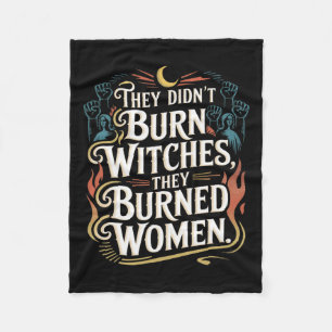 They Didn't Burn Witches They Burned Women Witchy Fleece Blanket