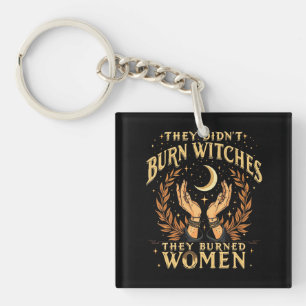 They Didn't Burn Witches They Burned Women Witchy  Key Ring