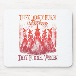 They Didn't Burn Witches They Burned Women Witchy Mouse Mat
