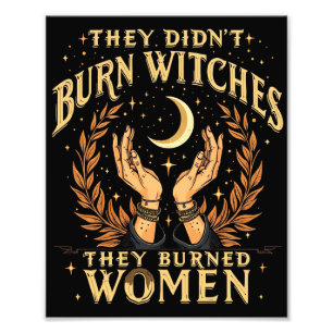 They Didn't Burn Witches They Burned Women Witchy Photo Print