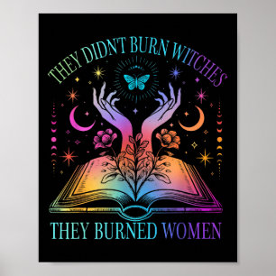 They Didn't Burn Witches They Burned Women Witchy Poster