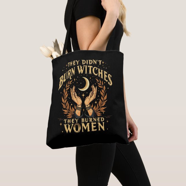 They Didn't Burn Witches They Burned Women Witchy  Tote Bag (Close Up)
