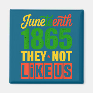 They don’t like us juneteenth 1865 black pride magnet