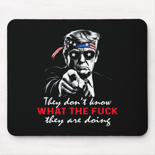 They Don't Know What The F They're Doing Funny Tru Mouse Mat (Front)