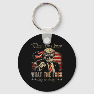 They Don't Know What The F They're Doing Trump Pre Key Ring
